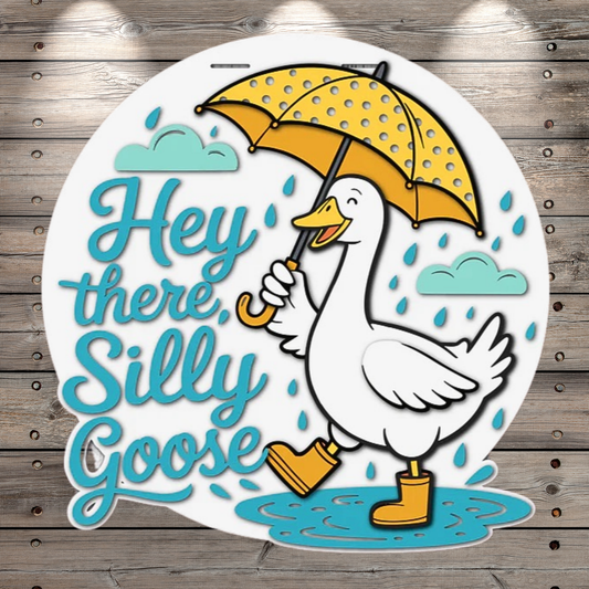 Hey There Silly Goose